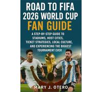 ROAD TO FIFA 2026 WORLD CUP FAN GUIDE: A STEP-BY-STEP GUIDE TO STADIUMS, HOST CITIES, TICKET STRATEGIES, LOCAL CULTURE, AND EXPERIENCING THE BIGGEST TOURNAMENT EVER