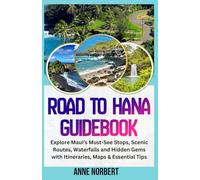 Road To Hana Guidebook (Full Color): Explore Maui’s Must-See Stops, Scenic Routes, Waterfalls and Hidden Gems with Itineraries, Maps & Essential Tips