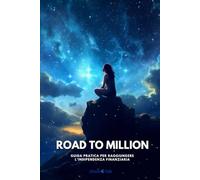 Road To Million: Guida pratica per raggiungere l’indipendenza finanziaria