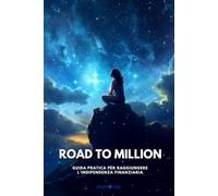Road To Million: Guida pratica per raggiungere l’indipendenza finanziaria