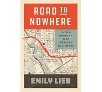 Road to Nowhere: How a Highway Map Wrecked Baltimore
