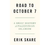 Road to October 7 : A Brief History of Palestinian Islamism