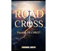 ROAD TO THE CROSS: The Passion OF CHRIST