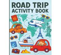 Road Trip Activity Book for Kids Ages 6-10: Fun Puzzles, Games & Coloring for Car, Plane, or Train Travel-Hours of Screen-Free Fun!