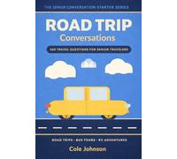 Road Trip Conversations: 260 Travel Questions for Senior Travelers | Keep Any Journey Lively - Conversation Starters for Road Trips, RV Adventures & ... & Bucket List Questions for Couples & elderly