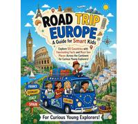 Road Trip Europe: A Guide for Smart Kids: Explore 50 Countries with Fascinating Facts and Must-See Places Across the Continent for Curious Young Explorers!