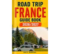 Road Trip France Guide 2026/2027: A practical planning companion for first-time drivers, built to help you manage costs and drive with genuine confidence