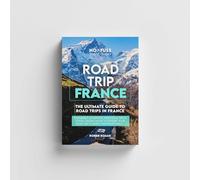 Road Trip France Guide Book - The Ultimate Guide To France By Robbie Roams