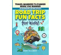 Road Trip Fun Facts For Kids: Travel Wonders To Ponder While You Wander - An Interesting Car Ride Activity