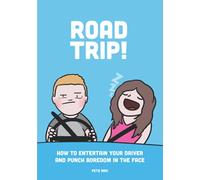 Road Trip!: How To Entertain Your Driver And Punch Boredom In The Face