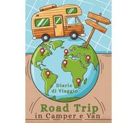 Road Trip in Camper e Van - Diario di Viaggio: Registra Ogni Chilometro e Avventura Il Quaderno Essenziale per Camperisti Furgoni e Caravan