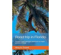 Road trip in Florida: Consigli e suggerimenti per organizzare un viaggio perfetto in Florida