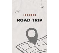 Road Trip Log Book +100 Pages: Road Trip LogBook For Over 100 Destinations - Hit The Road And Enjoy Tracking All Your Fun Adventures.