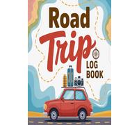 Road Trip Log Book: Record Your Adventures Routes and Memories Travel Companion for Family Road Trips RV Camping and Vacation Journeys