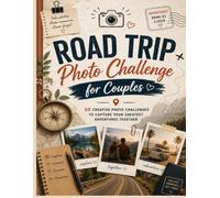 Road Trip Photo Challenge for Couples: 50 Fun Photography Missions for Unforgettable Adventures and Lasting Memories: Creative Travel Prompts to Capture Every Adventure Together