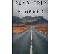 ROAD TRIP PLANNER: Hit the road with a plan, a purpose, and pages that inspire daily. Fuel your trip and your soul-plan, reflect, and draw your way to ... notebook turns your road trip into a legacy.