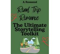 Road Trip Romance: The Ultimate Storytelling Toolkit