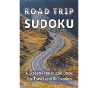 Road Trip Sudoku: A Screen-Free Puzzle Book for Travel and Relaxation | 50+ Puzzles | Large Print | Solutions Included | 6×9 Inches