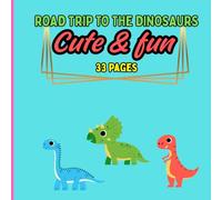 Road Trip To The Dinosaurs': A Prehistoric Adventiste Coloring Book for Kids: Cute and Playful Dinosaur Scenes To Spark Kids' Imagination