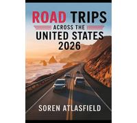 Road Trips Across the United States 2026: Interstate Maps, Scenic Routes, National Parks and Travel Planner for Epic Journeys