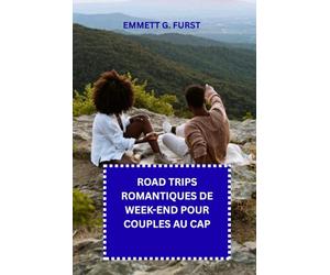 ROAD TRIPS ROMANTIQUES DE W ND POUR COUPLES AU CAP: Routes panoramiques, routes côtières, expériences vinicoles, itinéraires du w nd et conseils de voyage pour les couples