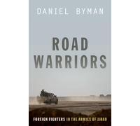 Road Warriors: Foreign Fighters in the Armies of Jihad