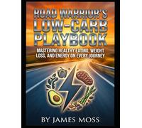 Road Warrior's Low-Carb Playbook: Mastering Healthy Eating, Weight Loss, and Energy on Every Journey