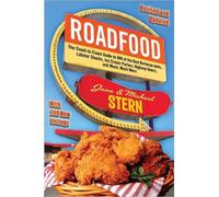 Roadfood: The Coast-to-Coast Guide to 800 of the Best Barbecue Joints, Lobster Shacks, Ice Cream Parlors, Highway Diners, and Much, Much More