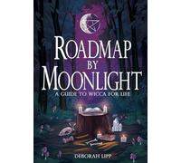 Roadmap by Moonlight: A Guide to Wicca for Life