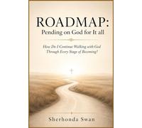 ROADMAP: Pending on God for It all: How Do I Continue Walking with God Through Every Stage of Becoming