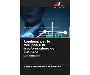 Roadmap per lo sviluppo e la trasformazione del business: Guida metodologica