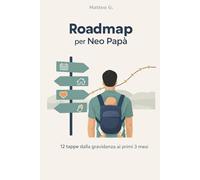 Roadmap per Neo Papà: 12 tappe dalla gravidanza ai primi 3 mesi