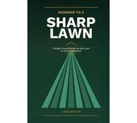 Roadmap to a Sharp Lawn: A Simple, Proven Plan for the Best Lawn in Your Neighborhood