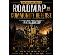 Roadmap to Community Defense: A Strategic Guide to Safety, Stability, and Internal Security for Indigenous Communities