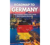 Roadmap to Germany: Your Complete Guide to Visit, Study, Work & Explore Germany.