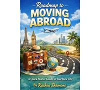 Roadmap to Moving Abroad: A Quick Starter Guide to Your New Life