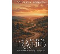 Roads I've Traveled; Memories of My Journey Through Life
