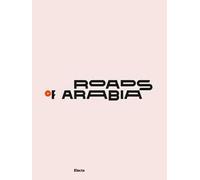 Roads of Arabia. Tesori archeologici dell'Arabia Saudita. Ediz. a colori