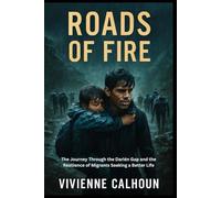 Roads Of Fire: The Journey Through the Darién Gap and the Resilience of Migrants Seeking a Better Life