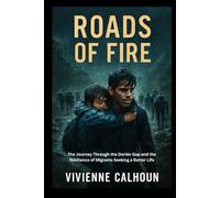 Roads Of Fire: The Journey Through the Darién Gap and the Resilience of Migrants Seeking a Better Life