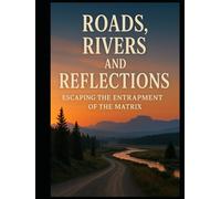 Roads, Rivers, and Reflections: Escaping the Entrapment of the Matrix