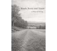 Roads, Ruins and Traces: A Way of Seeing
