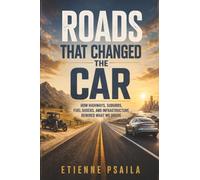 Roads That Changed the Car: How Highways, Suburbs, Fuel Shocks, and Infrastructure Rewired What We Drove