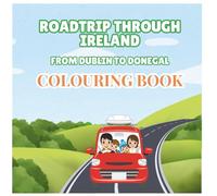 Roadtrip Through Ireland - From Dublin to Donegal: A Fun Kids’ Travel Colouring & Activity Book: Explore 10 Irish Counties with Colouring Pages, Fun ... Drawing Prompts, and a Travel Journal for Kid
