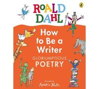 Roald Dahl Roald Dahl How to Be a Writer: Gloriumptious Poetr (Copertina rigida)