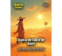 Roam as the Child of the Desert: Life Lessons and Fun Facts About Desert Culture Survival Skills for Kids and Educators