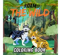 Roam the Wild: A Coloring Safari of Majestic Animals: Capture the Charm and Beauty of Animals Both Fierce and Friendly, in a Collection of Delightful Designs That Will Spark Your Imagination.