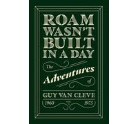 Roam Wasn't Built in a Day: The Adventures of Guy Van Cleve - Cleve Guy van