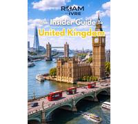 Roam with Ivre: The Insider Guide to the United Kingdom: Castles, Cozy Pubs & Secret Corners: Explore Historic Landmarks, Hidden Gems & Authentic British Cuisine