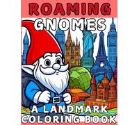 Roaming Gnomes: A Landmark Coloring Book for Adults and Kids Featuring 50 Illustrations of Roaming Gnomes: Featuring 50 Illustrations of Roaming Gnomes Visiting Global Landmarks